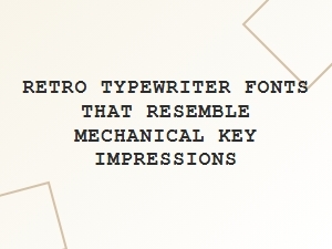 A Collection of Classic Vintage Typewriter Fonts