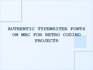 Best Authentic Typewriter Fonts for Retro Coding on Mac