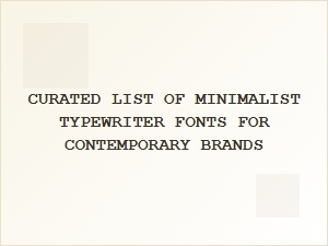 A Curated List of Minimalist Typewriter Fonts