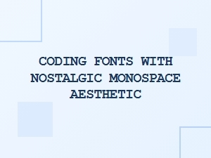 Coding with Nostalgic Monospace Typewriter Fonts