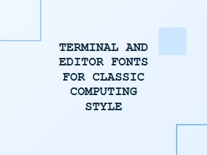 Classic Computing Fonts for Terminal and Editor Use
